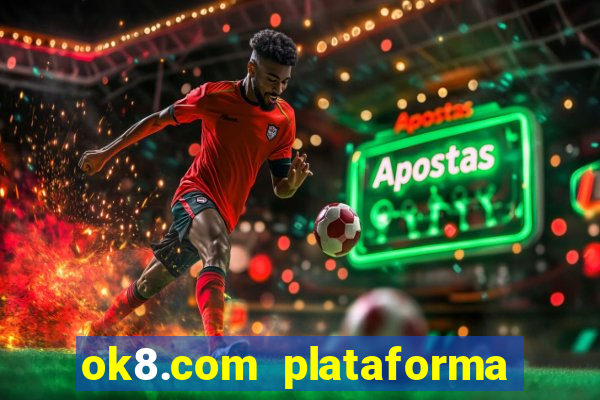 ok8.com plataforma de jogos